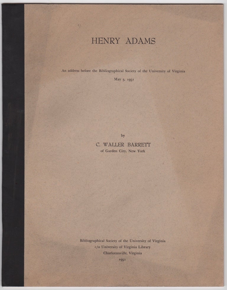 Item #45828 Henry Adams: An Address Before the Bibliographical Society of the University of Virginia, May 3, 1951. C. Waller Barrett.
