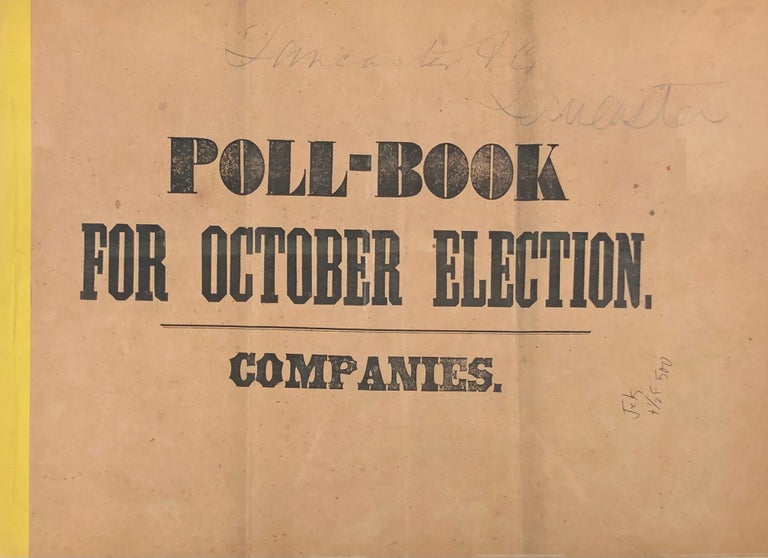 Item #45858 Poll-Book October Election. Companies [wrapper title] [for Company H, of the Two Hundred & Third Regiment of Pennsylvania Volunteers, Lancaster County, Pennsylvania.]. Civil War. Pennsylvania. Elections.