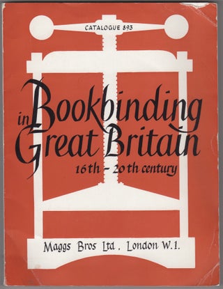 Item #45940 Catalogue 893: Bookbinding in Great Britain Sixteenth to the Twentieth Century. Maggs...