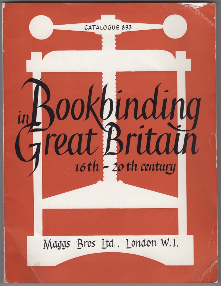 Item #45940 Catalogue 893: Bookbinding in Great Britain Sixteenth to the Twentieth Century. Maggs Bros.