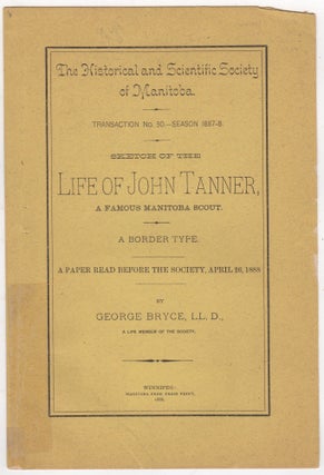Item #46042 Sketch of the Life of John Tanner, a Famous Manitoba Scout. A Border Type. George Bryce
