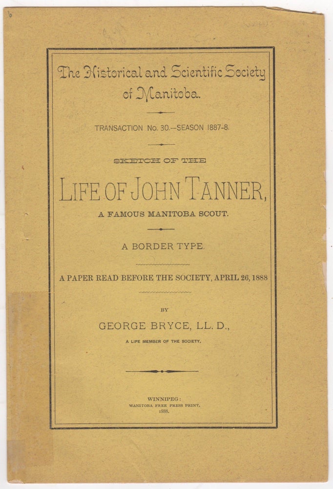 Item #46042 Sketch of the Life of John Tanner, a Famous Manitoba Scout. A Border Type. George Bryce.