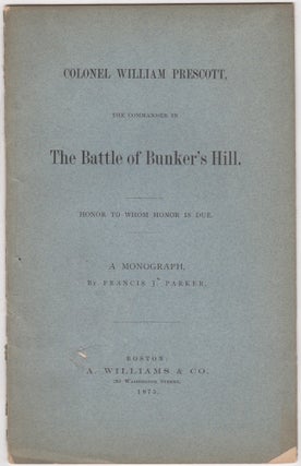 Item #46057 Colonel William Prescott : The Commander in the Battle of Bunker's Hill, Honor to...