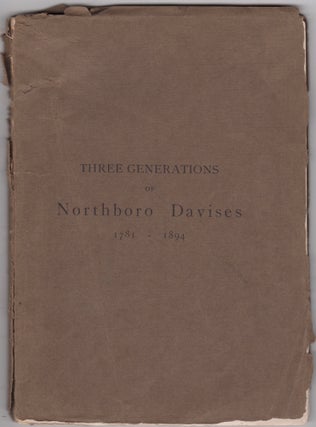 Item #46058 Three Generations of Northboro Davises 1781-1894. John Davis Estabrook