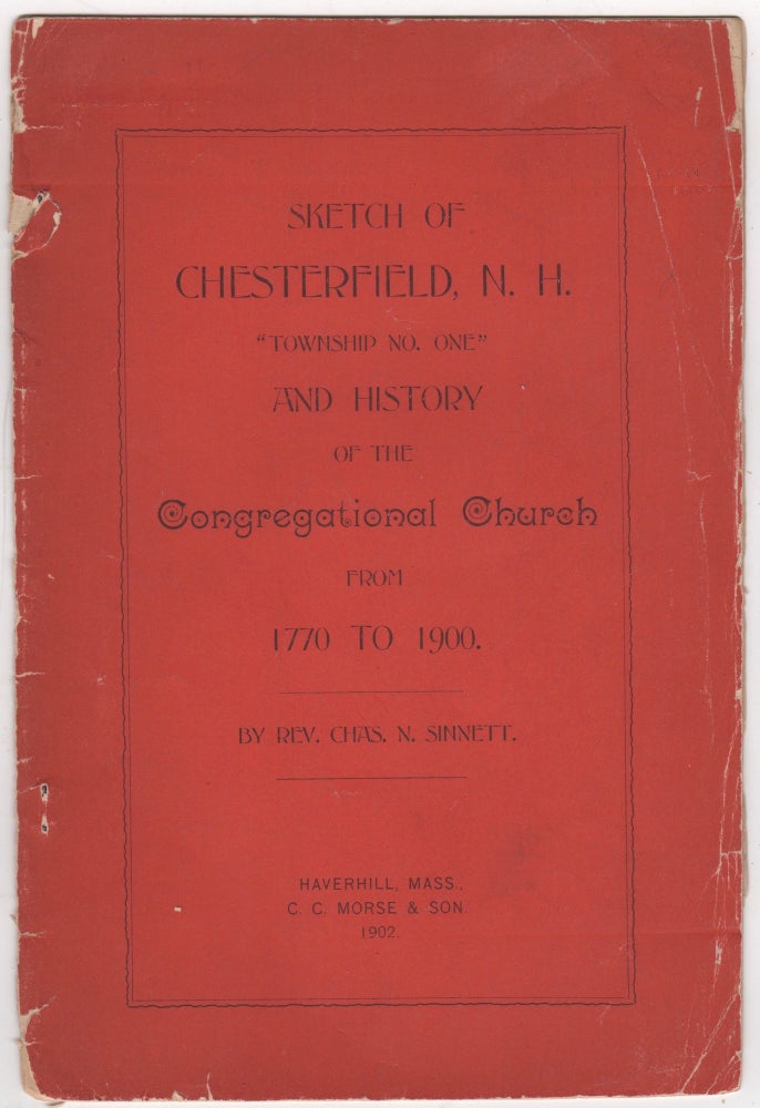Item #46059 Sketch of Chesterfield, N.H. "Township No. One," and History of the Congregational Church from 1770 to 1900. Charles N. Sinnett.