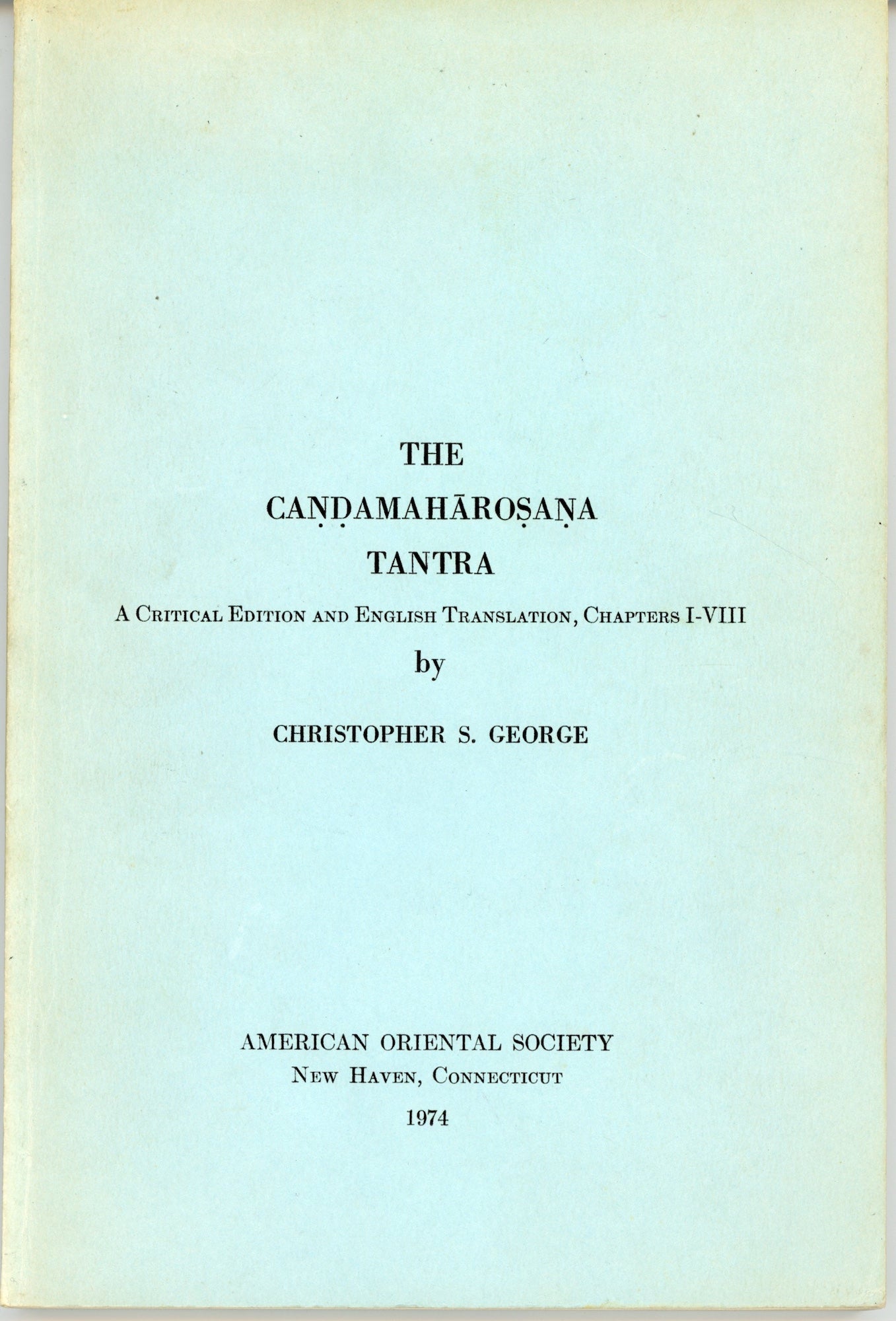 George, Christopher S., ed - The Ca Amah Ro a a Tantra, Chapters I-VIII. A Critical Edition and English Translation. American Oriental Series (Vol. 56)
