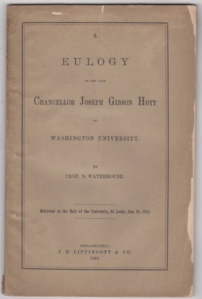 Item #46074 A Eulogy on the Late Chancellor Joseph Gibson Hoyt of Washington University. S....