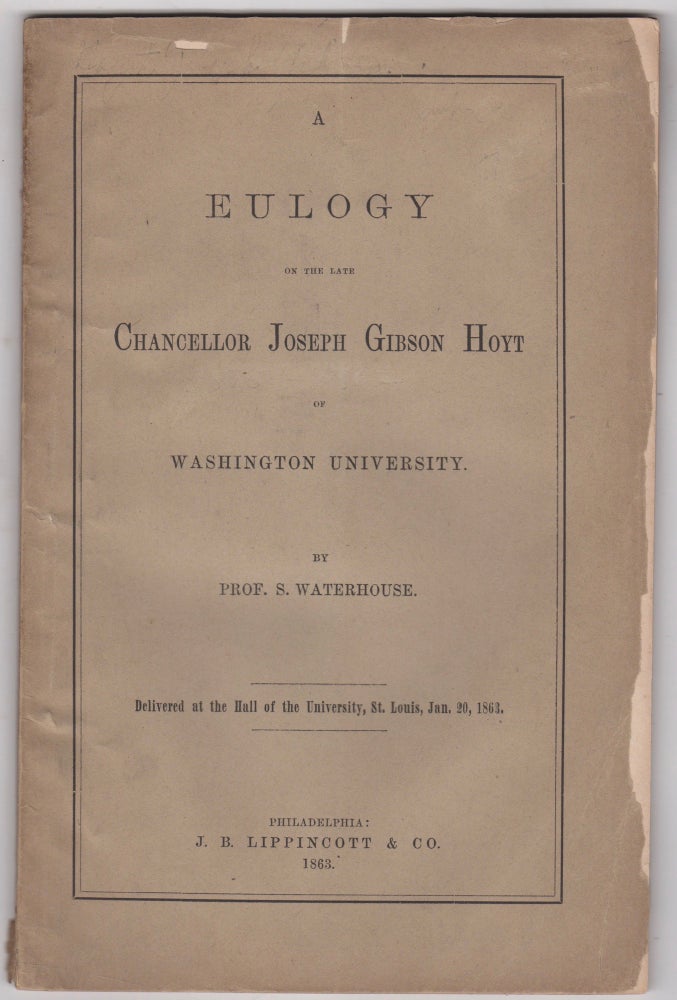 Item #46074 A Eulogy on the Late Chancellor Joseph Gibson Hoyt of Washington University. S. Waterhouse, Sylvester.