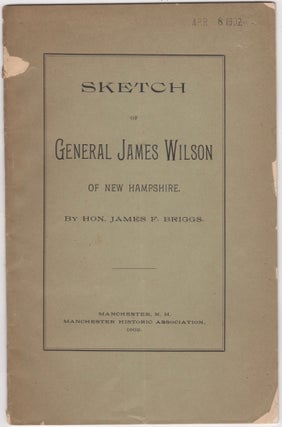 Item #46076 Sketch of General James Wilson of New Hampshire. James F. Briggs