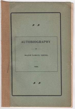 Item #46077 Autobiography of Major Samuel Gregg. 1806. Samuel Gregg