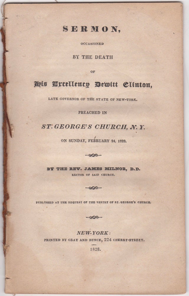 Item #46080 Sermon Occasioned by the Death of His Excellency Dewitt Clinton, Late Governor of the State of New York. Preached in St. George's Church, N.Y., on Sunday, February 24, 1828. Dewitt Clinton, James Milnor.