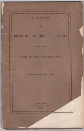 Item #46113 Addresses on the Death of Hon. Edward D. Baker, Delivered in the Senate and House of...
