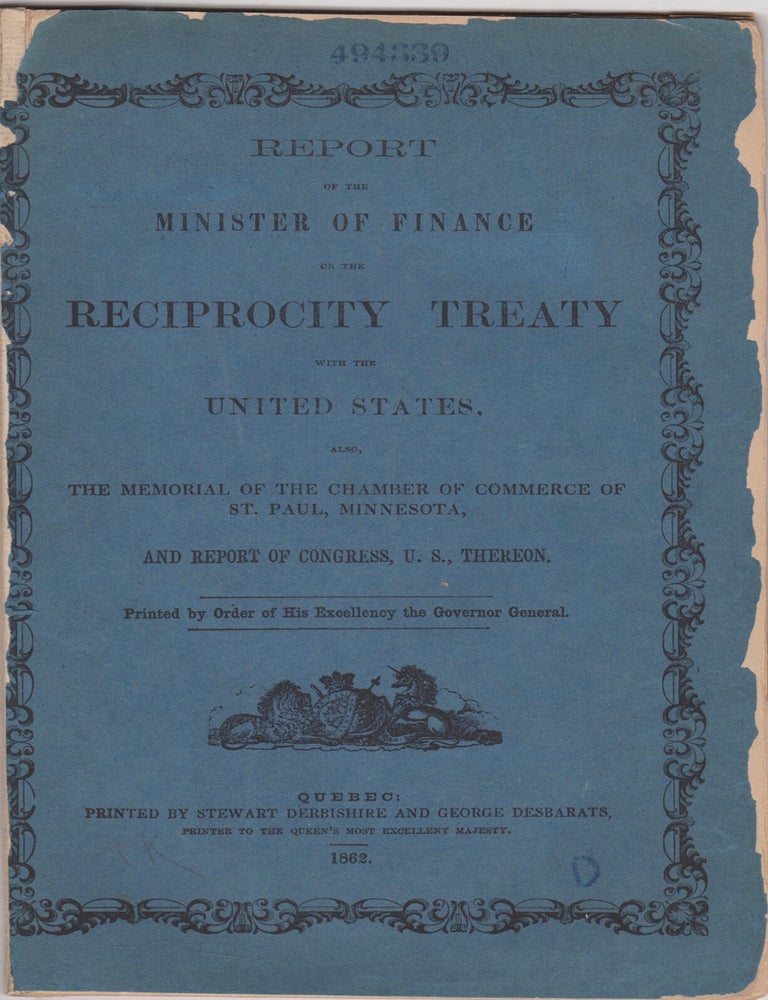 Item #46121 Report of the Minister of Finance on the Reciprocity Treaty with the United States: Also, the Memorial of the Chamber of Commerce of St. Paul, Minnesota, and Report of Congress, U.S., Thereon. Printed by order of His Excellency the governor general. Canada, Department of Finance.