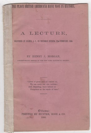 Item #46132 The Place British Americans Have Won in History. A Lecture Delivered at Aylmer, L.C.,...