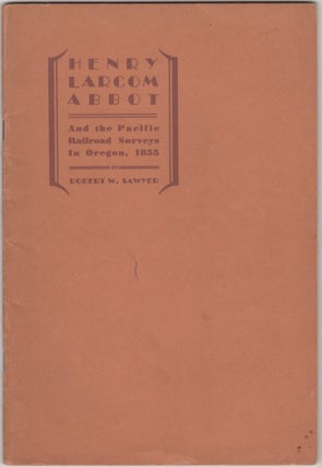 Item #46149 Henry Larcom Abbot and the Pacific Railroad Surveys in Oregon, 1855. Robert W. Sawyer