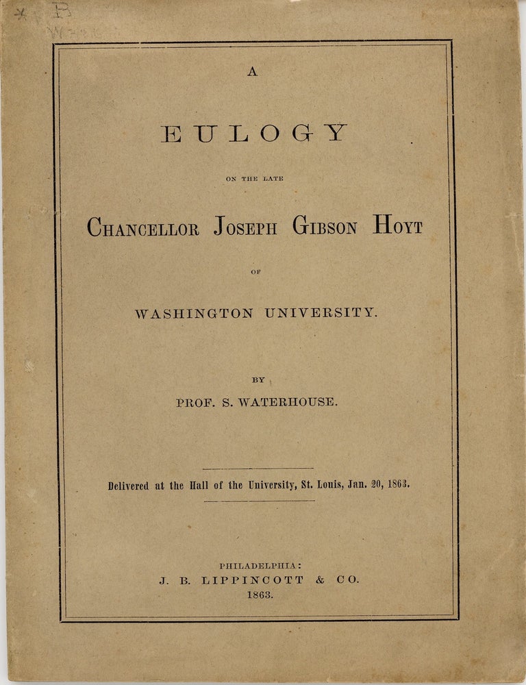 Item #46202 A Eulogy on the Late Chancellor Joseph Gibson Hoyt of Washington University. S. Waterhouse, Sylvester.