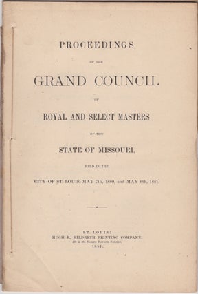 Item #46207 Proceedings of the Grand Council of Royal and Select Held in the City of St. Louis,...