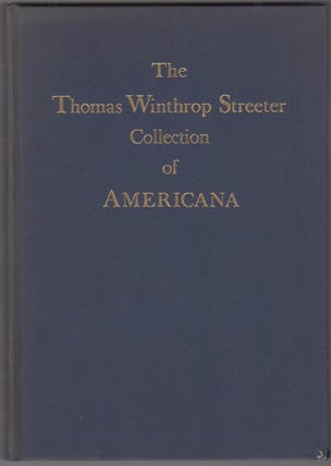 Item #46261 The Celebrated Collection of Americana Formed by the Late Thomas Winthrop Streeter....