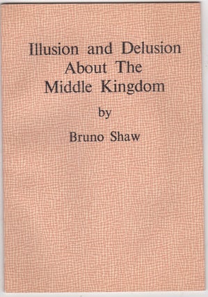 Item #46294 Illusion and Delusion about the Middle Kingdom. Bruno Shaw