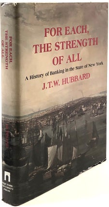 Item #46343 For Each, The Strength of All: A History of Banking in the State of New York. J. T....
