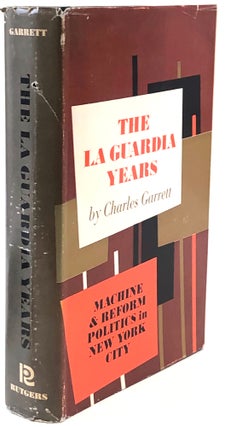 Item #46344 The La Guardia Years: Machine and reform politics in New York City. Charles Garrett
