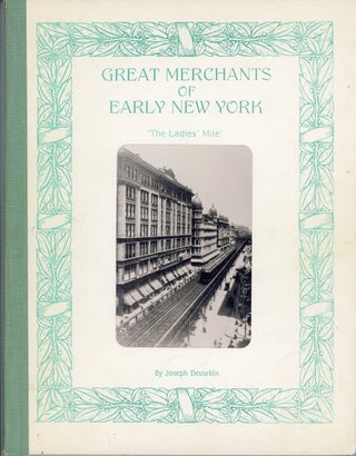 Item #46346 Great Merchants of Early New York: "The Ladies' Mile." Joseph Devorkin, Dale L....
