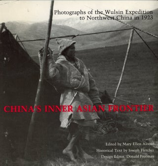 Item #46360 China 's Inner Asian Frontier: Photographs of the Wulsin Expedition to Northwest...