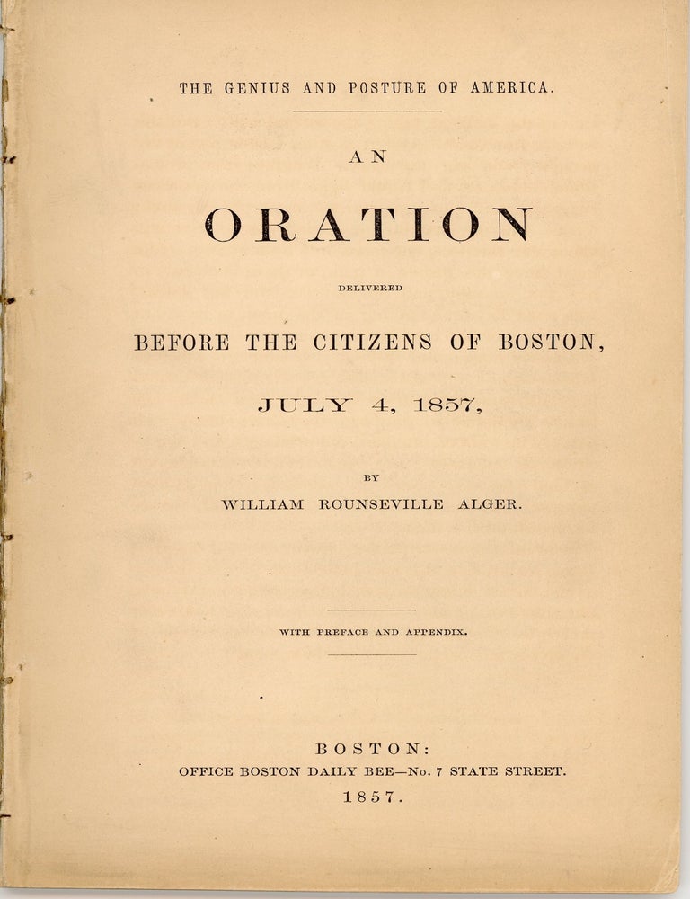 Item #46436 The Genius and Posture of America. An Oration Delivered before the Citizens of Boston, July 4, 1857, by William Rounseville Alger. William Rounseville Alger.