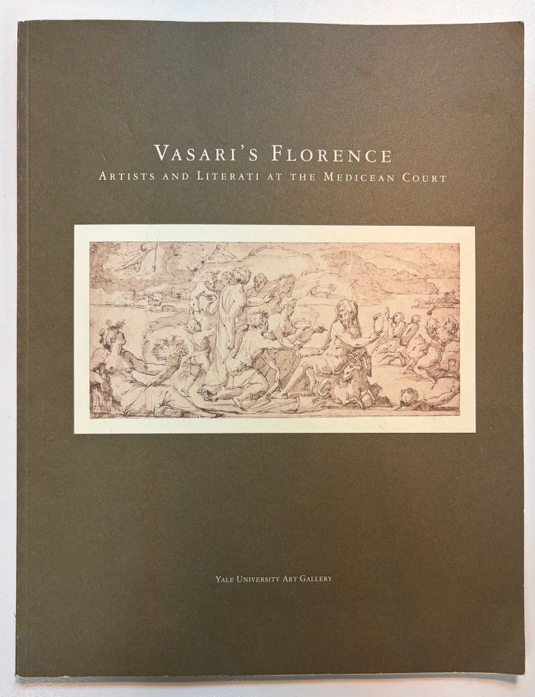 Item #46456 Vasari's Florence: Artists and Literati at the Medicean Court: an exhibition to accompany the international symposium organized by the Beinecke Rare Book and Manuscript Library. Giorgio Vasari, Maia W. Gahtan, Philip J. Jacks.